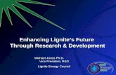 Enhancing Lignites Future Through Research & Development Michael Jones Ph.D. Vice President, R&D Lignite Energy Council Michael Jones Ph.D. Vice President,