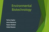 Environmental Biotechnology Tarhub Asghar Amra Masooma Raana Khokhar Vishal Sharoon.