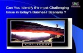 Can You Identify the most Challenging Issue in todays Business Scenario ?