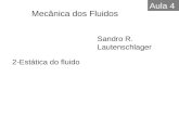2-Estática do fluido Sandro R. Lautenschlager Mecânica dos Fluidos Aula 4.