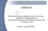 UNICEF Strategies to guarantee quality learning, protective environments and peaceful coexistence for adolescents in urban areas Brazil, August/2007.