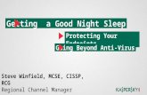 Getting a Good Night Sleep Steve Winfield, MCSE, CISSP, RCG Regional Channel Manager Protecting Your Endpoints Going Beyond Anti-Virus.