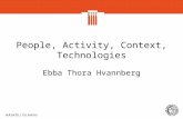 People, Activity, Context, Technologies Ebba Thora Hvannberg.