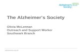 The Alzheimers Society Olivia McLennan Outreach and Support Worker Southwark Branch ________________________________________________________________________________________.
