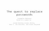 The quest to replace passwords Evangelos Markatos Based on a paper by Joseph Bonneau,Cormac Herley, Paul C. van Oorschot, and Frank Stajanod.