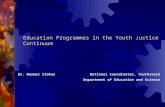 Education Programmes in the Youth Justice Continuum Dr. Dermot StokesNational Coordinator, Youthreach Department of Education and Science.