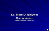 Dr. Marc D. Baldwin Romanticism Copyright © 2005 by Marc D. Baldwin, PhD.
