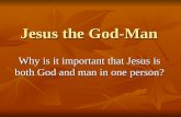 Jesus the God-Man Why is it important that Jesus is both God and man in one person?
