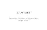 CHAPTER 8 Becoming the Man or Woman You Want To Be.