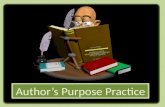 Authors Purpose Practice. Lets see how you do recognizing the authors purpose for writing!