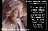 Fix our gaze upon Jesus, who will guide us by the WAY of FAITH and lead us to fullness (Heb 12:2) 2- Year of FAITH 2012-2013 Nuns of Sant Benet de Montserrat.
