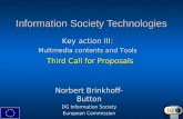 Information Society Technologies Third Call for Proposals Norbert Brinkhoff-Button DG Information Society European Commission Key action III: Multmedia.