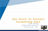Visualize Success 2011 Alan Chorney Professional Services Visual South, Inc. Use Excel to Extract Accounting Data.