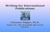Writing for International Publications Christine Piggee, Ph.D. Sigma Xi, The Scientific Research Society.