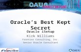 Oracles Best Kept Secret Oracle iSetup Kirk Williams Frontier Consulting, Inc. Senior Oracle Consultant.