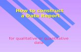 How to construct a Data Report for qualitative or quantitative data.