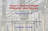 Modern Electrical Power Production and Delivery Ralph E. Fehr, III, P.E. Consultant and Adjunct Professor of Electrical Engineering University of South.