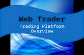 Web Trader. Key Features Web Trader is a web-based, user- friendly trading platform Cost-effective implementation Proven platform Fully integrating brokerage.