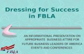 Dressing for Success in FBLA AN INFORMATIONAL PRESENTATION ON APPROPRIATE BUSINESS ATTIRE FOR FUTURE BUSINESS LEADERS OF AMERICA EVENTS AND CONFERENCES.