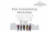 Pre-Externship Workshop 2/27/12: 10-11 AM 2/28/12: 6-7PM 2/29/12: 4-5PM.