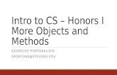Intro to CS – Honors I More Objects and Methods GEORGIOS PORTOKALIDIS GPORTOKA@STEVENS.EDU.