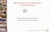 Research & Development @ IIT Bombay Prof. Krithi Ramamritham Dean R & D, IIT Bombay.