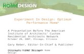 Experiment In Design: Optimum Performance Home ® A Presentation Before The American Institute of Architects Custom Residential Architects Network October.