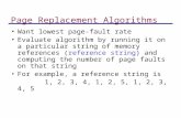 Page Replacement Algorithms Want lowest page-fault rate Evaluate algorithm by running it on a particular string of memory references (reference string)