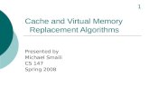 Cache and Virtual Memory Replacement Algorithms Presented by Michael Smaili CS 147 Spring 2008 1.