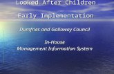 Looked After Children Early Implementation Dumfries and Galloway Council In-House Management Information System.