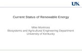 Current Status of Renewable Energy Mike Montross Biosystems and Agricultural Engineering Department University of Kentucky.