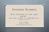 Ensieea Rizwani Disk Failures in the real world: What does an MTTF of 1,000,000 hours mean to you? Bianca Schroeder Garth A. Gibson Carnegie Mellon University.