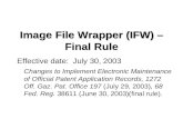 Image File Wrapper (IFW) – Final Rule Effective date: July 30, 2003 Changes to Implement Electronic Maintenance of Official Patent Application Records,
