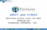1 SEDIT & S/REXX SEDIT and S/REXX Mainframe-caliber tools for UNIX Offered by Treehouse Software, Inc.