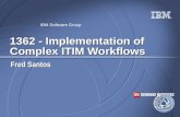 ® IBM Software Group 1362 - Implementation of Complex ITIM Workflows Fred Santos.