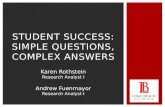 STUDENT SUCCESS: SIMPLE QUESTIONS, COMPLEX ANSWERS Karen Rothstein Research Analyst I Andrew Fuenmayor Research Analyst I.