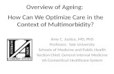 Overview of Ageing: a How Can We Optimize Care in the Context of Multimorbidity? Amy C. Justice, MD, PhD Professor, Yale University Schools of Medicine.