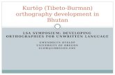 LSA SYMPOSIUM: DEVELOPING ORTHOGRAPHIES FOR UNWRITTEN LANGUAGE GWENDOLYN HYSLOP UNIVERSITY OF OREGON GLOW@UOREGON.EDU Kurtöp (Tibeto-Burman) orthography.
