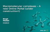 Macromolecular complexes – A new Online Portal (under construction!) Birgit Meldal (IntAct)