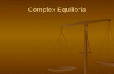 Complex Equilibria. General Approach to solving complex equilibria 1) Write all the pertinent reactions 2) Write the charge balance 3) Write the mass.