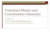 Transition Metals and Coordination Chemistry Chapter 19 E-mail: benzene4president@gmail.combenzene4president@gmail.com Web-site: