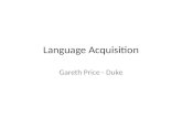 Language Acquisition Gareth Price - Duke. Some Basic Principles of Child Language Acquisition Children generally acquire language sequentially Simple.