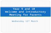 Wednesday 12 th March Year 9 and 10 Welcome and Introductory Meeting for Parents.