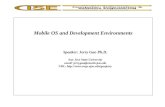 Mobile OS and Development Environments Speaker: Jerry Gao Ph.D. San Jose State University email: jerrygao@email.sjsu.edu URL: .
