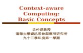 Context-aware Computing: Basic Concepts. Pervasive ComputingContext-aware Computing-1 Outline Motivation Context and Context-aware Computing Context-aware.