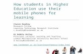 How students in Higher Education use their mobile phones for learning Claire Bradley Research Fellow Learning Technology Research Institute c.bradley@londonmet.ac.uk.