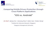 Comparing Mobile Privacy Protection through Cross-Platform Applications iOS vs. Android Jin Han *, Qiang Yan, Jianying Zhou *, Debin Gao, Robert Deng *