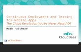 Continuous Deployment and Testing for Mobile Apps The Cloud Revolution Youve Never Heard Of Mark Prichard @CloudBees.