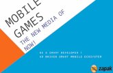 MOBILE GAMES THE NEW MEDIA OF NOW! BE A SMART DEVELOPER ! AD DRIVEN SMART MOBILE ECOSYSTEM.