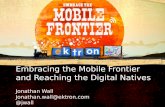 V1.01 Embracing the Mobile Frontier and Reaching the Digital Natives Jonathan Wall Jonathan.wall@ektron.com @jwall.
